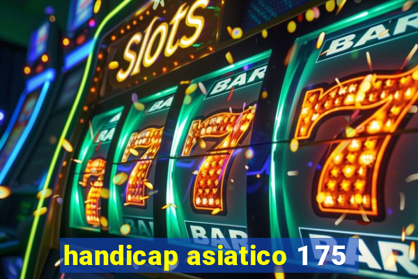 handicap asiatico 1 75